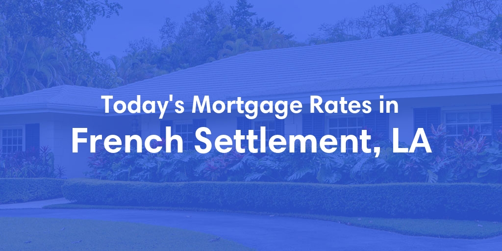 The Current Average Refinance Rates in French Settlement, LA - Updated: Wed, Jun 5, 2024