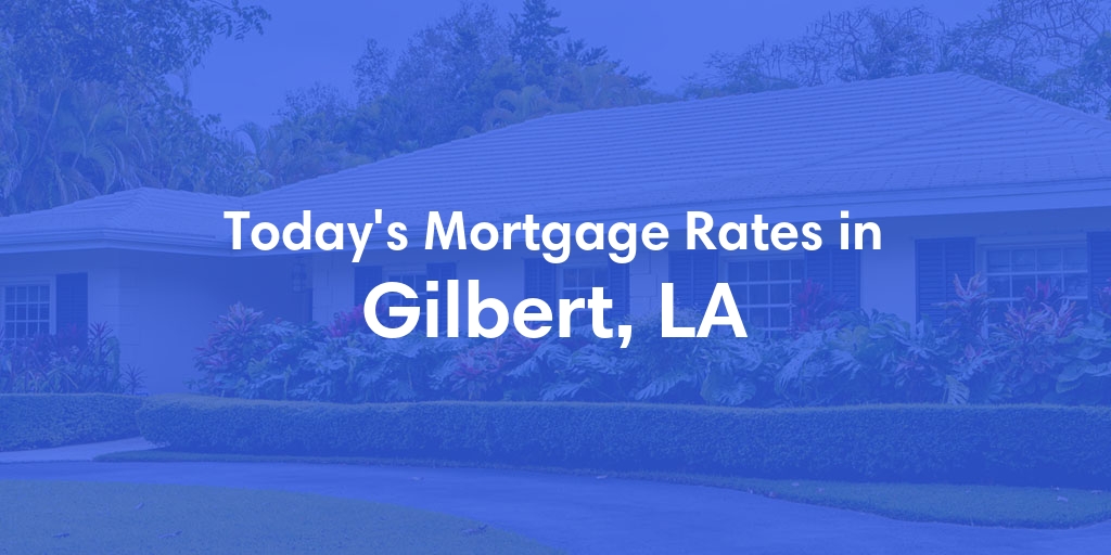 The Current Average Mortgage Rates in Gilbert, LA - Updated: Mon, May 13, 2024