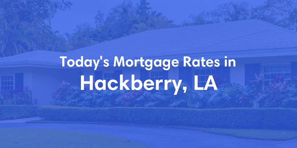 The Current Average Refinance Rates in Hackberry, LA - Updated: Tue, Jun 4, 2024