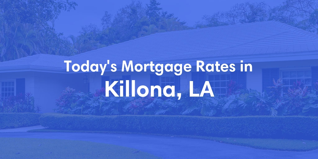 The Current Average Mortgage Rates in Killona, LA - Updated: Tue, May 14, 2024