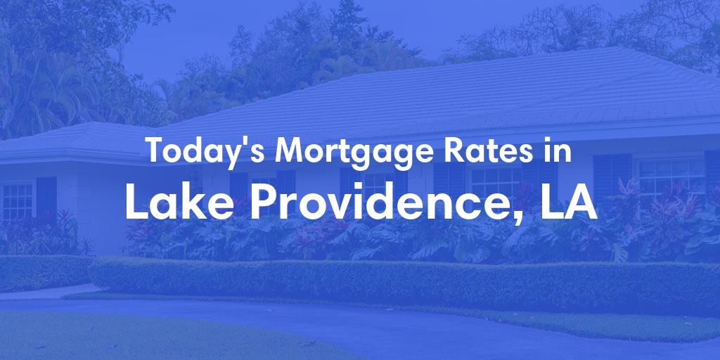 The Current Average Mortgage Rates in Lake Providence, LA - Updated: Mon, May 13, 2024