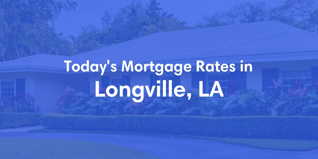 The Current Average Mortgage Rates in Longville, LA - Updated: Fri, May 10, 2024