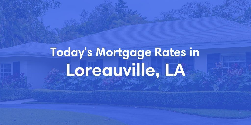 The Current Average Mortgage Rates in Loreauville, LA - Updated: Thu, May 9, 2024