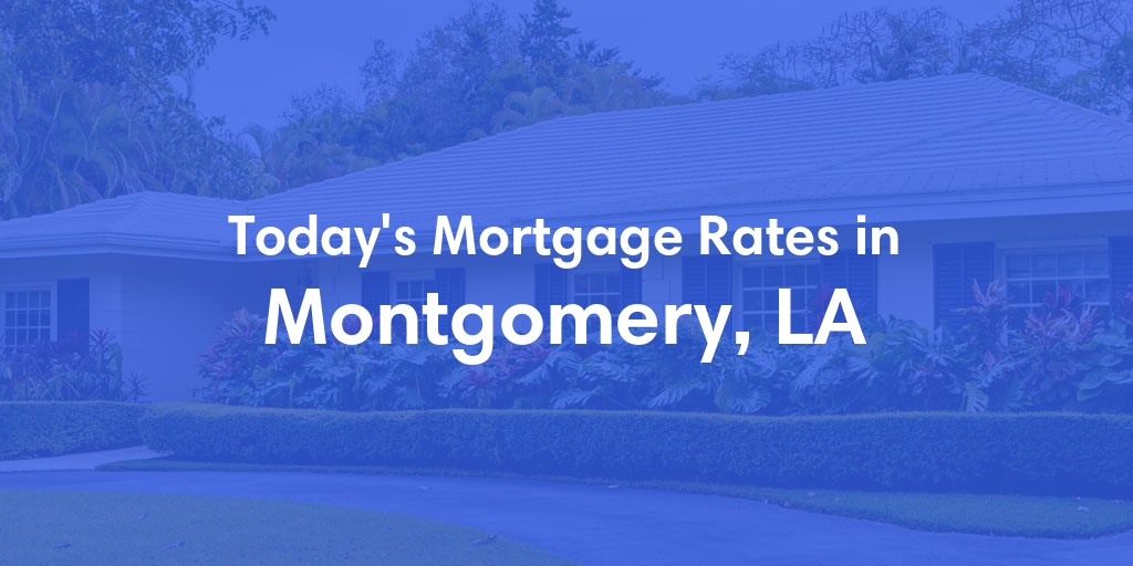 The Current Average Mortgage Rates in Montgomery, LA - Updated: Sun, May 12, 2024