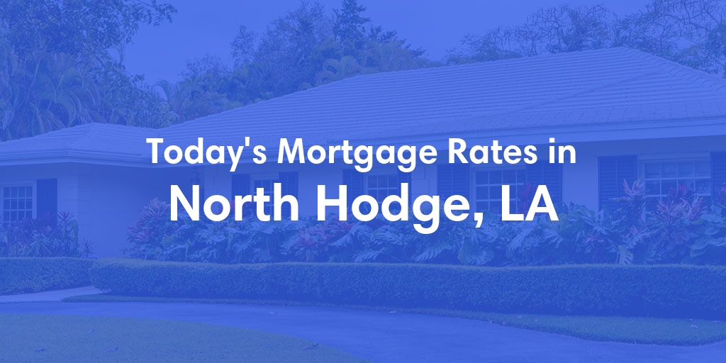 The Current Average Mortgage Rates in North Hodge, LA - Updated: Mon, May 13, 2024