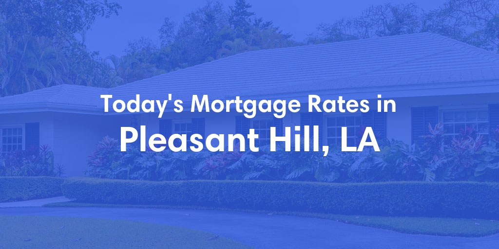 The Current Average Refinance Rates in Pleasant Hill, LA - Updated: Mon, Jun 3, 2024