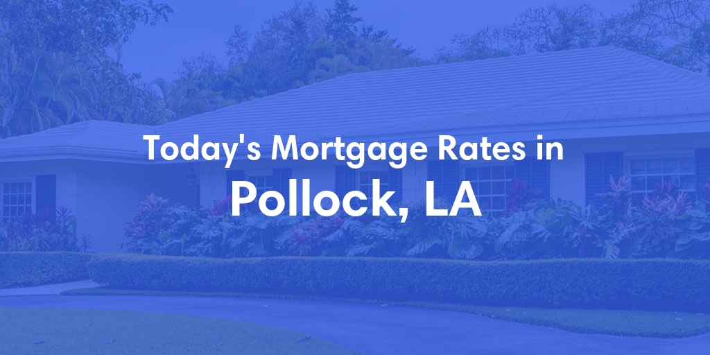 The Current Average Refinance Rates in Pollock, LA - Updated: Wed, Jun 5, 2024