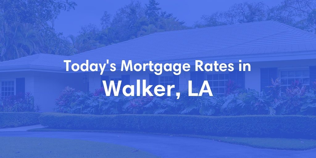The Current Average Mortgage Rates in Walker, LA - Updated: Mon, May 13, 2024