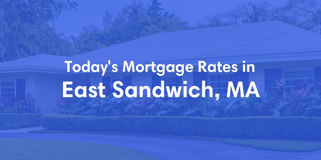 The Current Average Refinance Rates in East Sandwich, MA - Updated: Mon, May 20, 2024