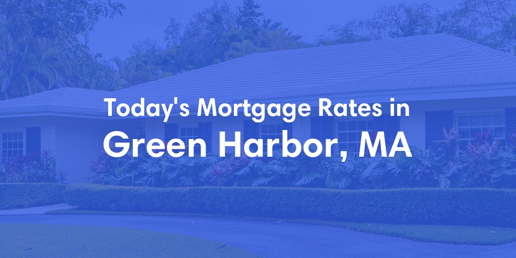 The Current Average Mortgage Rates in Green Harbor, MA - Updated: Sun, May 5, 2024