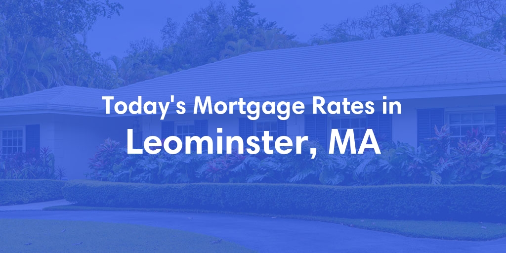 The Current Average Refinance Rates in Leominster, MA - Updated: Mon, May 20, 2024