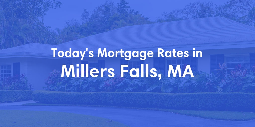The Current Average Refinance Rates in Millers Falls, MA - Updated: Mon, May 20, 2024