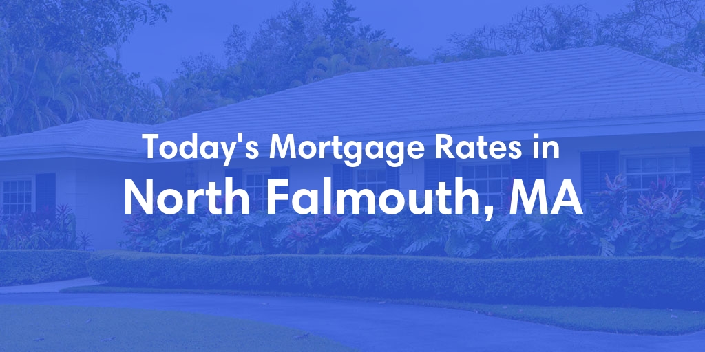 The Current Average Refinance Rates in North Falmouth, MA - Updated: Mon, May 20, 2024