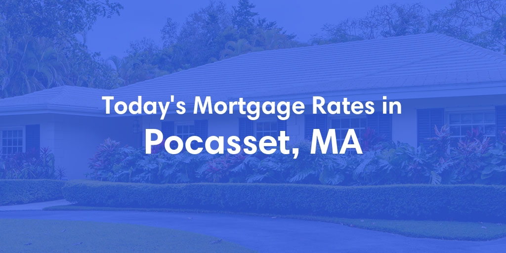 The Current Average Mortgage Rates in Pocasset, MA - Updated: Thu, May 2, 2024