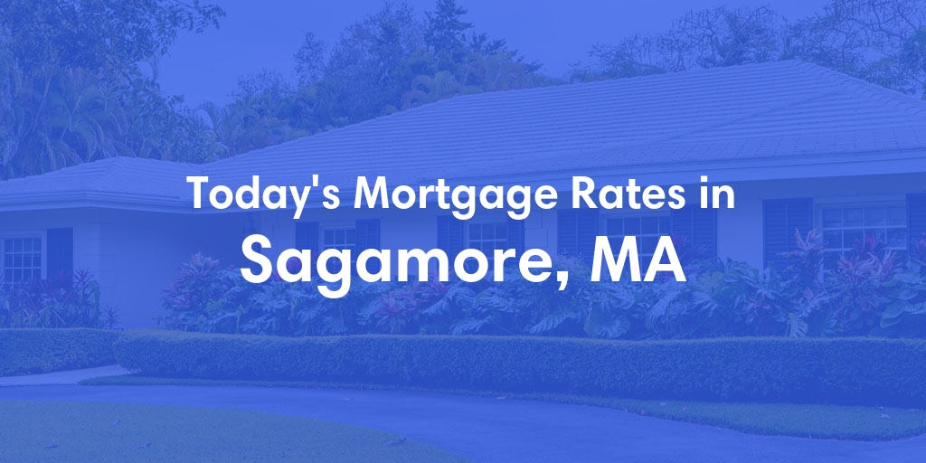 The Current Average Mortgage Rates in Sagamore, MA - Updated: Thu, May 2, 2024