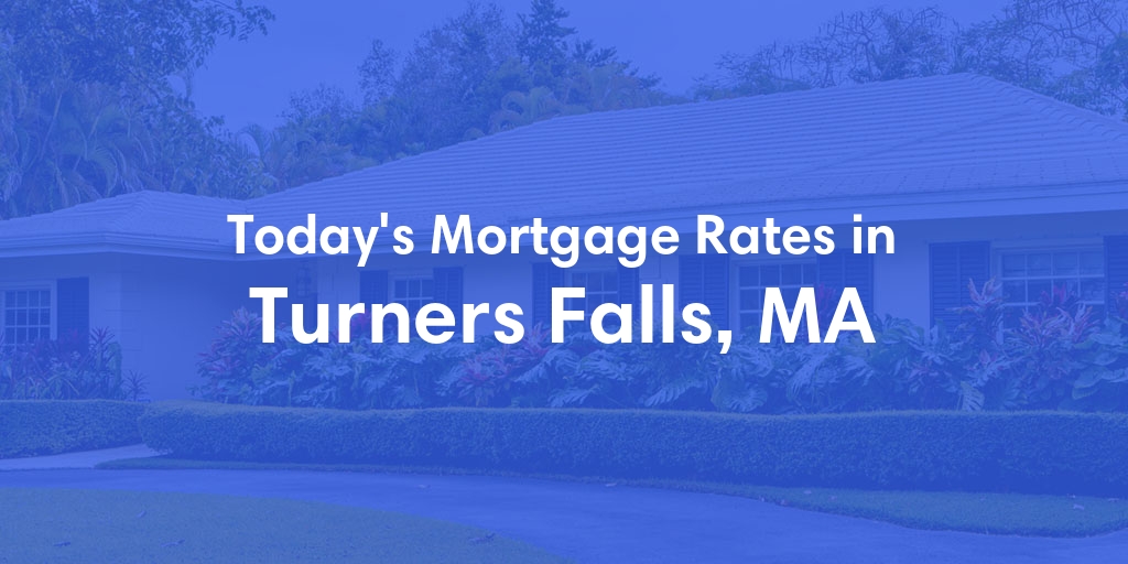The Current Average Mortgage Rates in Turners Falls, MA - Updated: Sun, Apr 28, 2024