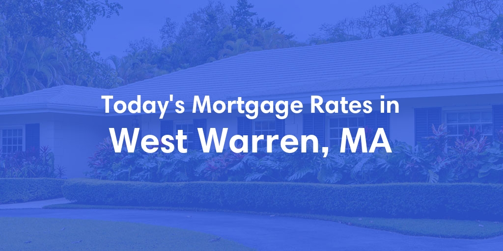 The Current Average Mortgage Rates in West Warren, MA - Updated: Sun, May 5, 2024