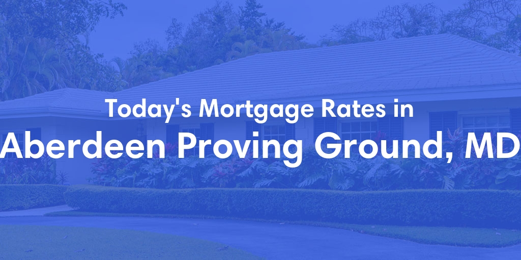 The Current Average Mortgage Rates in Aberdeen Proving Ground, MD - Updated: Sat, May 4, 2024