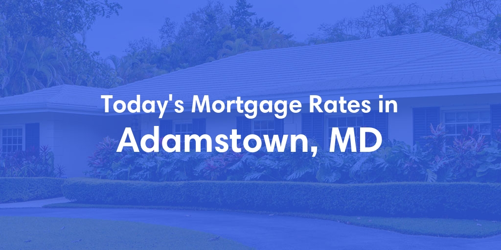 The Current Average Mortgage Rates in Adamstown, MD - Updated: Mon, May 6, 2024