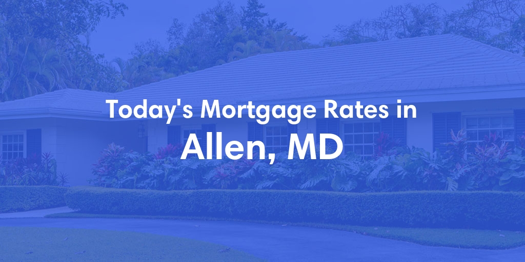 The Current Average Mortgage Rates in Allen, MD - Updated: Sun, May 5, 2024