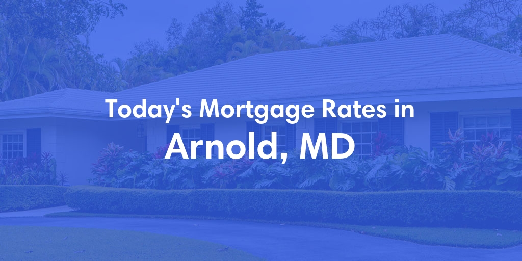 The Current Average Mortgage Rates in Arnold, MD - Updated: Sun, Apr 28, 2024