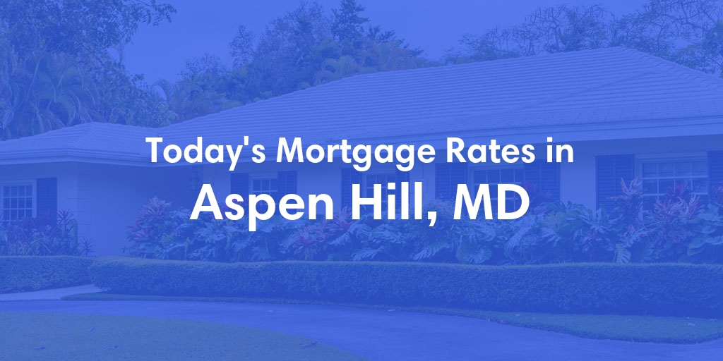 The Current Average Mortgage Rates in Aspen Hill, MD - Updated: Mon, May 6, 2024