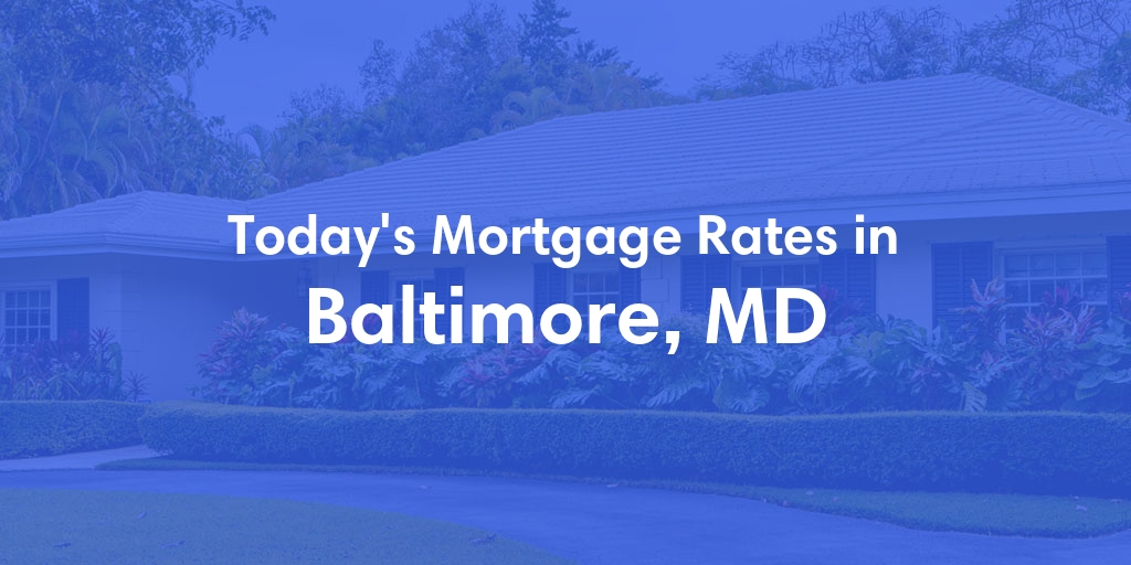 The Current Average Mortgage Rates in Baltimore, MD - Updated: Sun, Apr 28, 2024