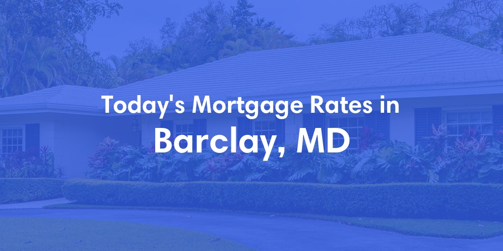 The Current Average Mortgage Rates in Barclay, MD - Updated: Wed, May 15, 2024
