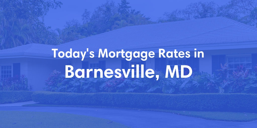 The Current Average Mortgage Rates in Barnesville, MD - Updated: Mon, May 6, 2024