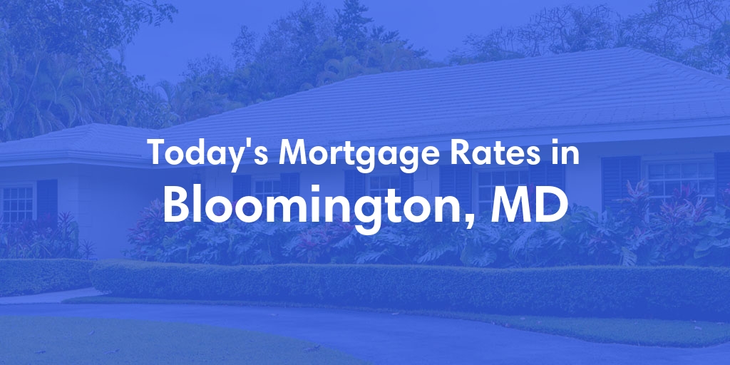The Current Average Mortgage Rates in Bloomington, MD - Updated: Sun, Apr 28, 2024