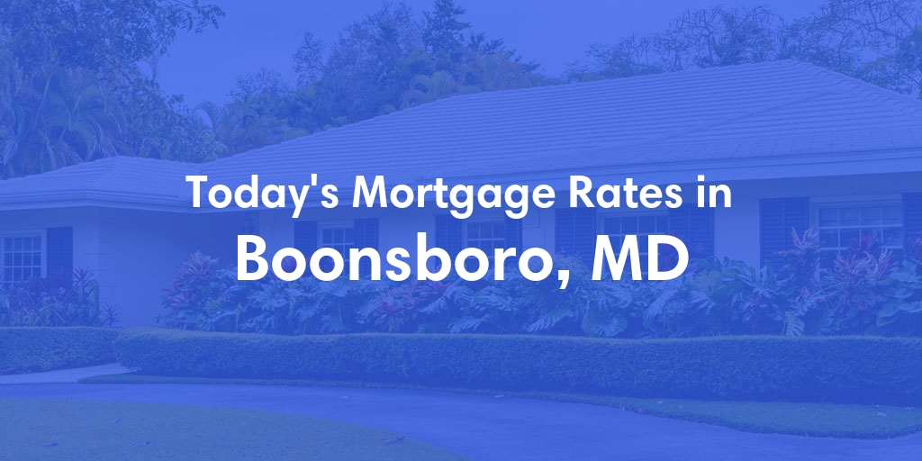 The Current Average Mortgage Rates in Boonsboro, MD - Updated: Sun, May 5, 2024