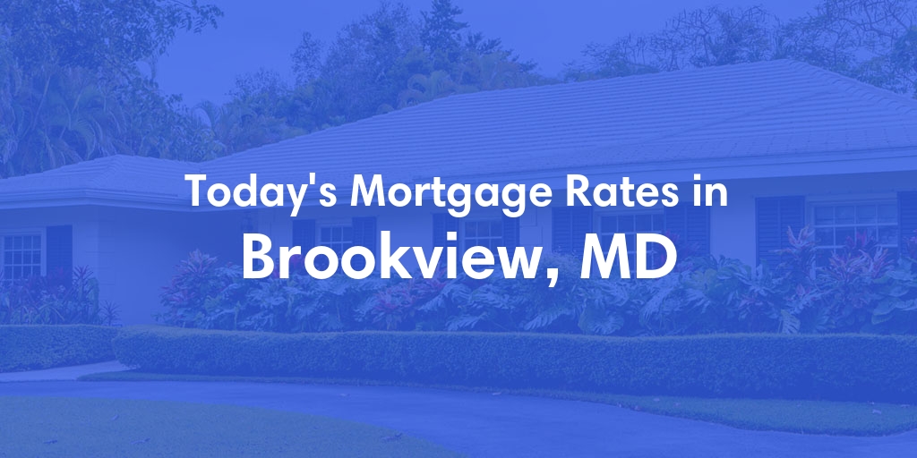 The Current Average Mortgage Rates in Brookview, MD - Updated: Wed, May 8, 2024
