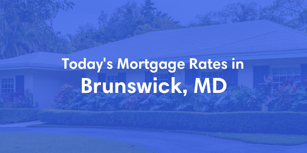 The Current Average Mortgage Rates in Brunswick, MD - Updated: Mon, May 6, 2024