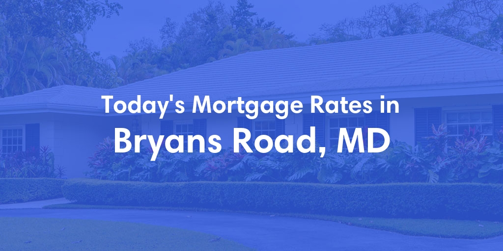 The Current Average Mortgage Rates in Bryans Road, MD - Updated: Wed, May 1, 2024