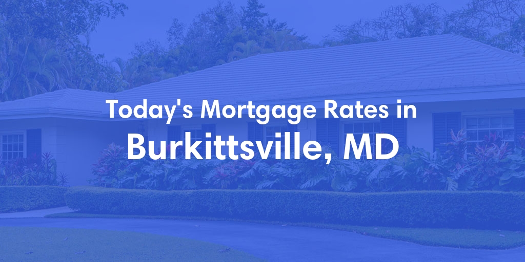 The Current Average Mortgage Rates in Burkittsville, MD - Updated: Mon, May 6, 2024