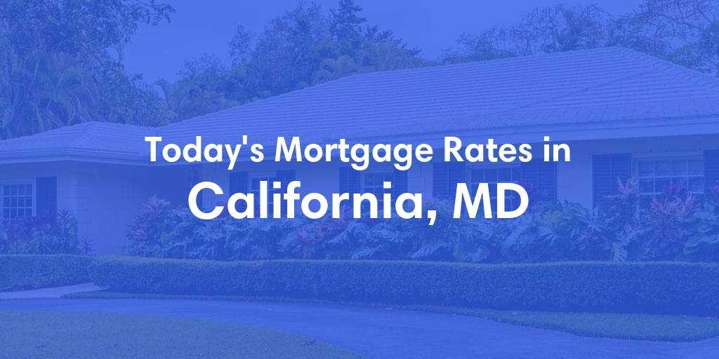 The Current Average Mortgage Rates in California, MD - Updated: Tue, May 14, 2024