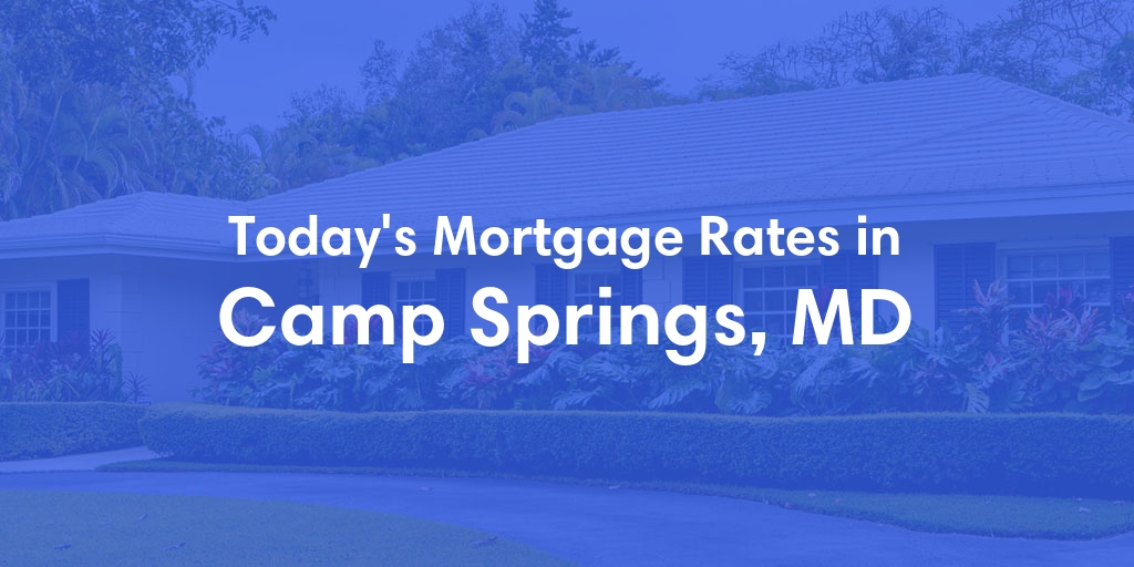 The Current Average Mortgage Rates in Camp Springs, MD - Updated: Tue, May 14, 2024