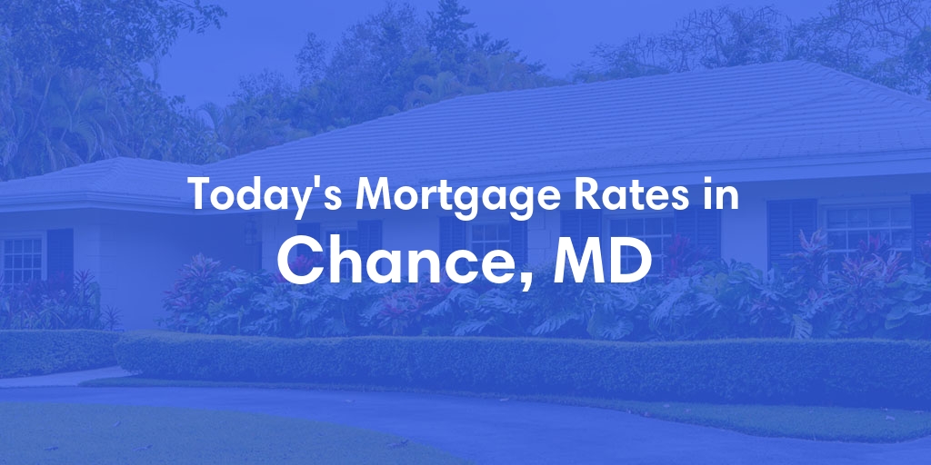The Current Average Mortgage Rates in Chance, MD - Updated: Tue, May 7, 2024