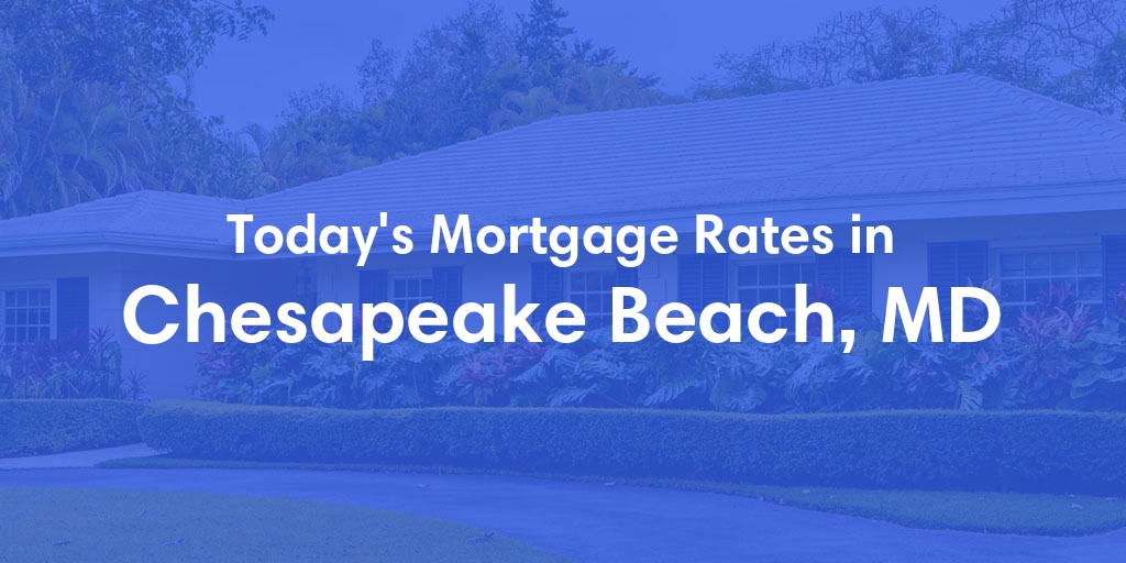 The Current Average Mortgage Rates in Chesapeake Beach, MD - Updated: Fri, May 3, 2024