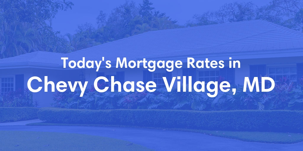 The Current Average Mortgage Rates in Chevy Chase Village, MD - Updated: Mon, May 6, 2024