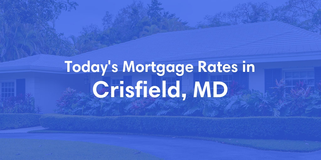 The Current Average Mortgage Rates in Crisfield, MD - Updated: Tue, May 7, 2024