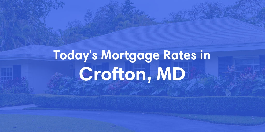 The Current Average Mortgage Rates in Crofton, MD - Updated: Sun, Apr 28, 2024