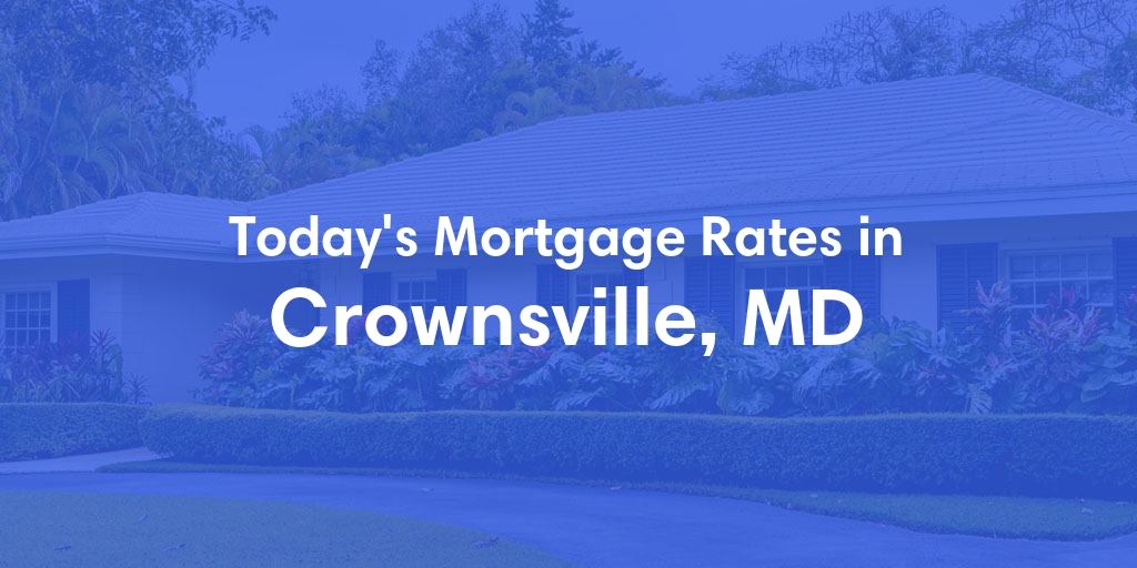 The Current Average Mortgage Rates in Crownsville, MD - Updated: Mon, Apr 29, 2024