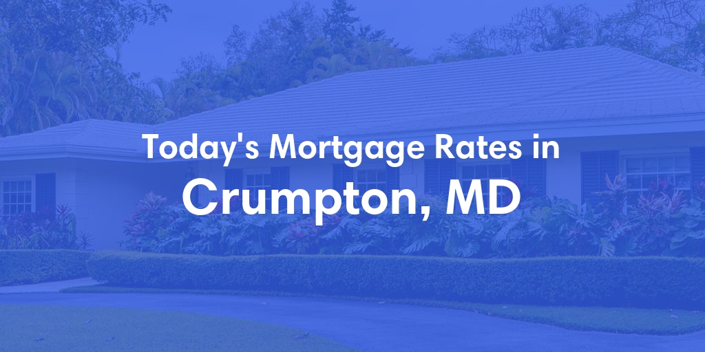 The Current Average Mortgage Rates in Crumpton, MD - Updated: Wed, May 15, 2024