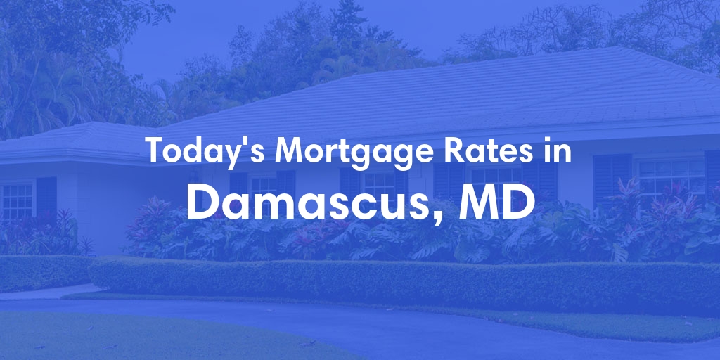 The Current Average Mortgage Rates in Damascus, MD - Updated: Mon, May 6, 2024