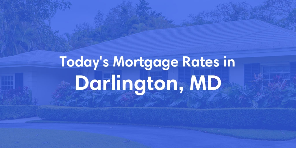 The Current Average Mortgage Rates in Darlington, MD - Updated: Sat, May 4, 2024