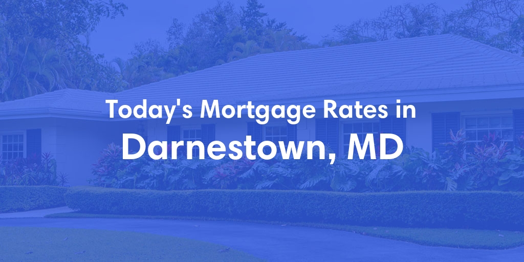 The Current Average Mortgage Rates in Darnestown, MD - Updated: Mon, May 6, 2024
