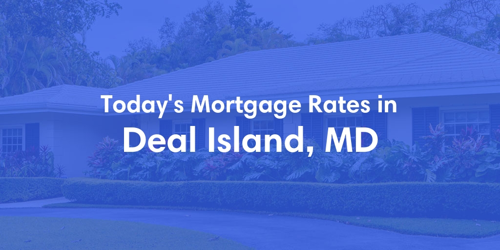 The Current Average Mortgage Rates in Deal Island, MD - Updated: Tue, May 7, 2024