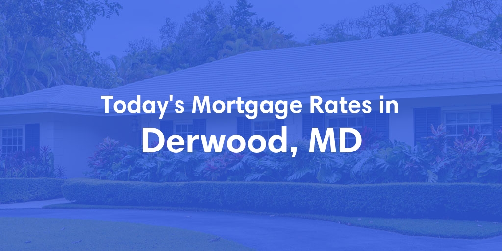 The Current Average Mortgage Rates in Derwood, MD - Updated: Mon, May 6, 2024