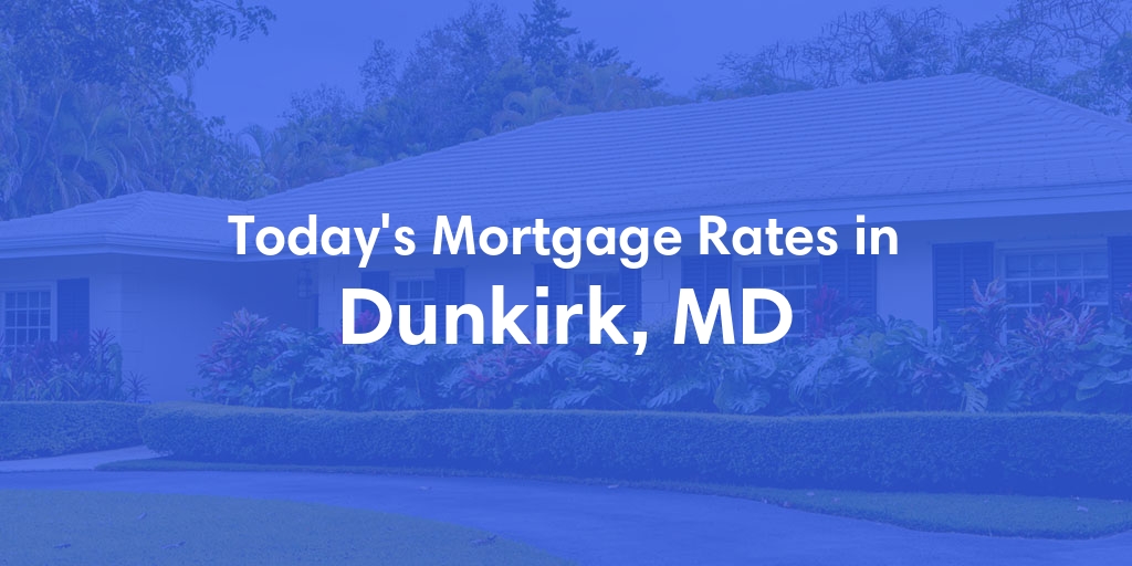 The Current Average Mortgage Rates in Dunkirk, MD - Updated: Fri, May 3, 2024